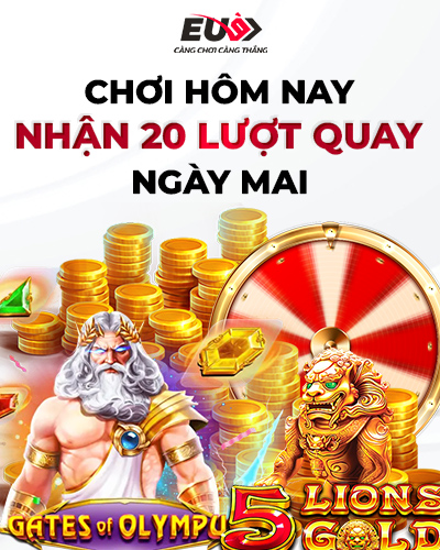 Chương trình chơi hôm nay nhận 20 lượt quay ngày mai tại EU9